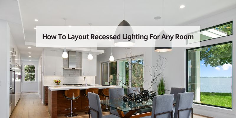 How To Layout Recessed Lighting For Any Room