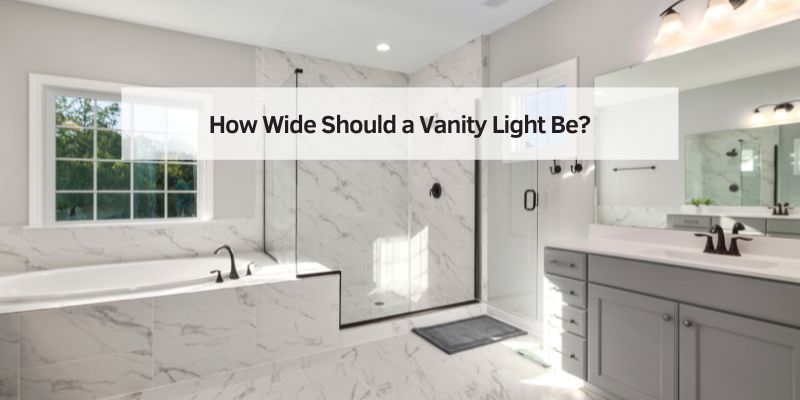 How Wide Should a Vanity Light Be