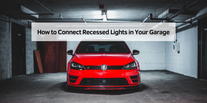 How to Connect Recessed Lights in Your Garage