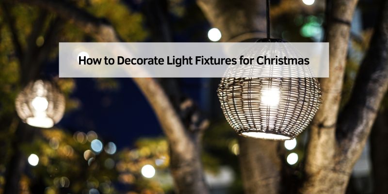 How to Decorate Light Fixtures for Christmas