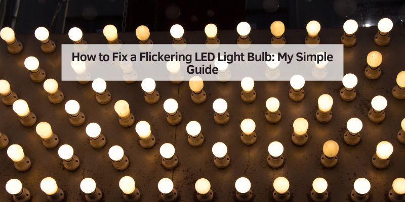 How to Fix a Flickering LED Light Bulb