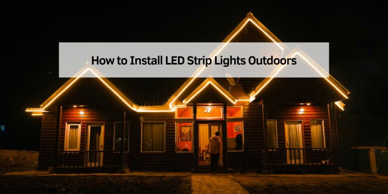 How to Install LED Strip Lights Outdoors