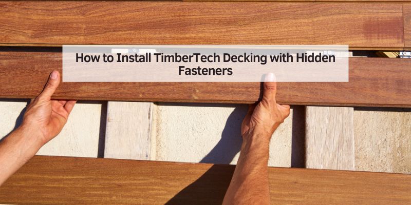 How to Install TimberTech Decking with Hidden Fasteners