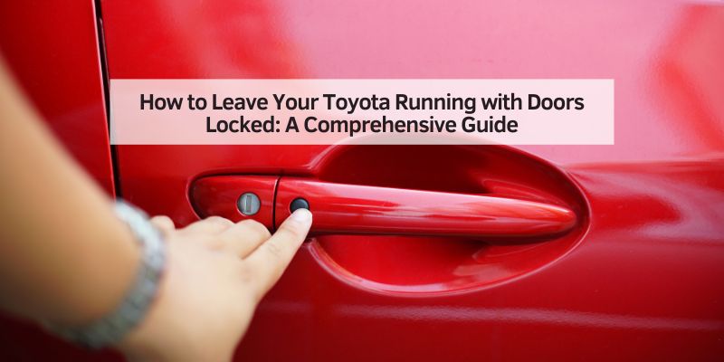 How to Leave Your Toyota Running with Doors Locked
