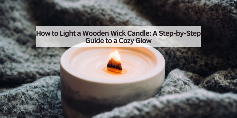 How to Light a Wooden Wick Candle