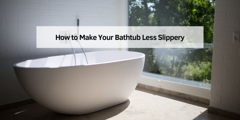 How to Make Your Bathtub Less Slippery