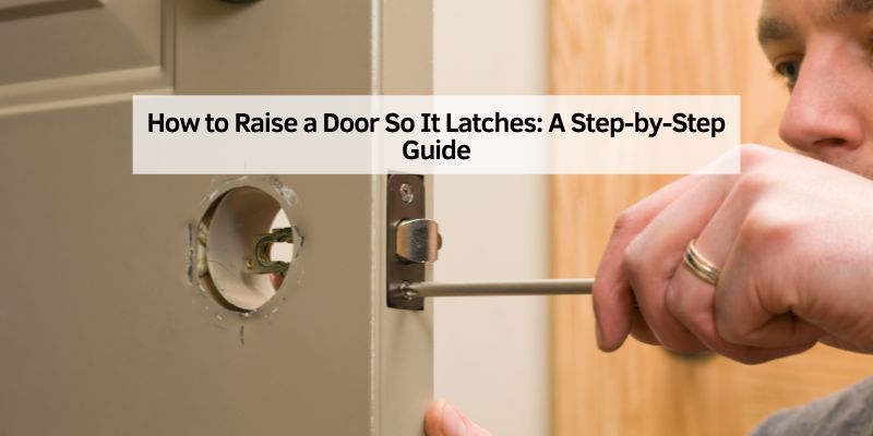How to Raise a Door So It Latches