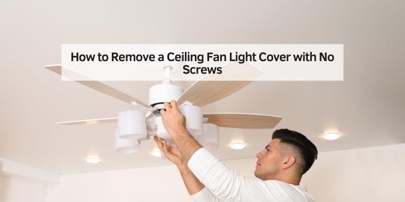 How to Remove a Ceiling Fan Light Cover with No Screws