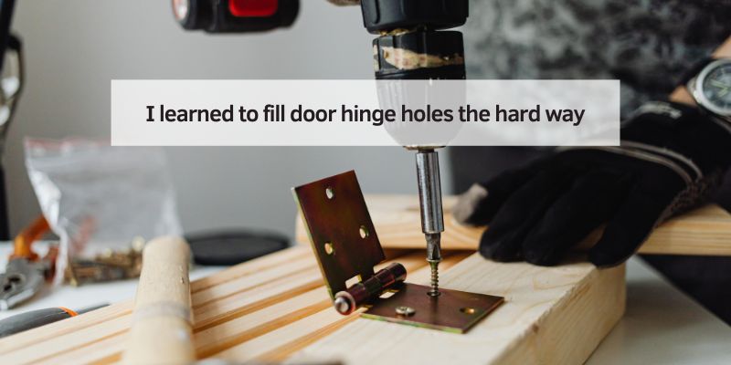 I learned to fill door hinge holes the hard way