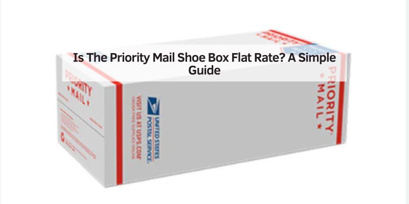 Is The Priority Mail Shoe Box Flat Rate