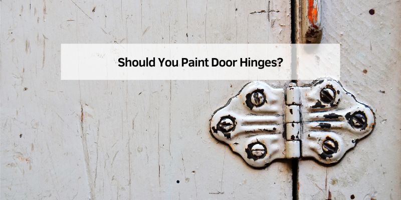 Should You Paint Door Hinges