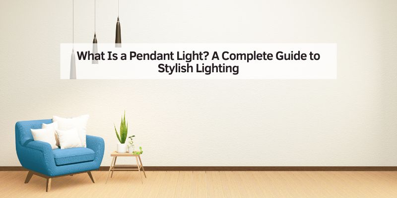 What Is a Pendant Light