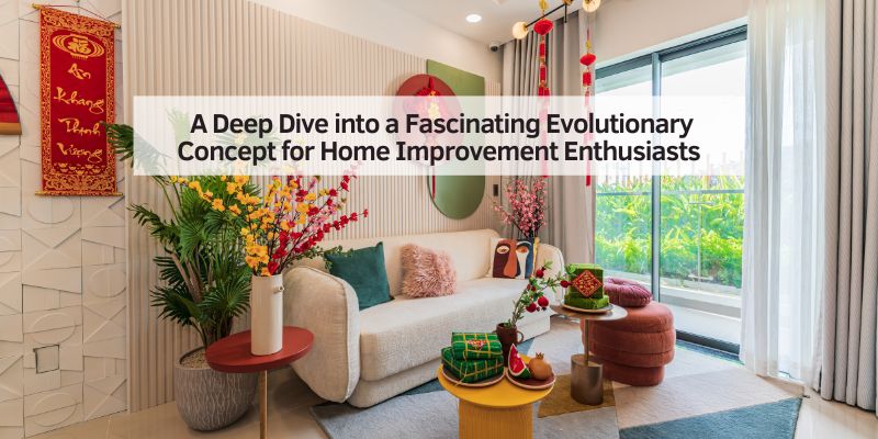 A Deep Dive into a Fascinating Evolutionary Concept for Home Improvement Enthusiasts