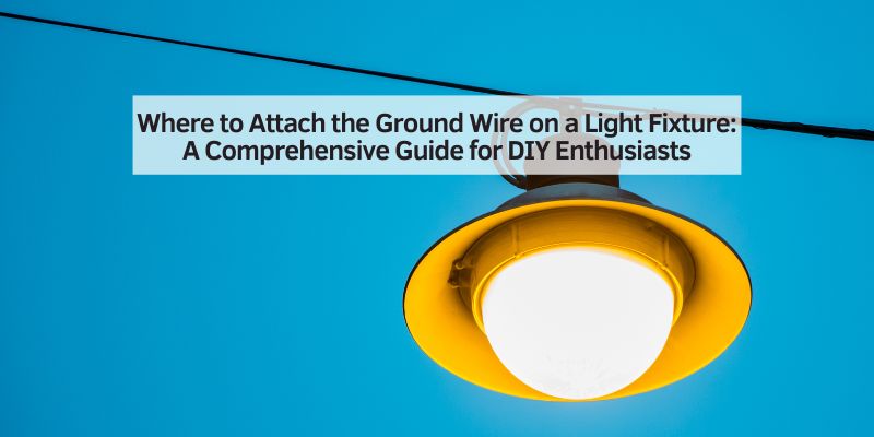 Where to Attach the Ground Wire on a Light Fixture