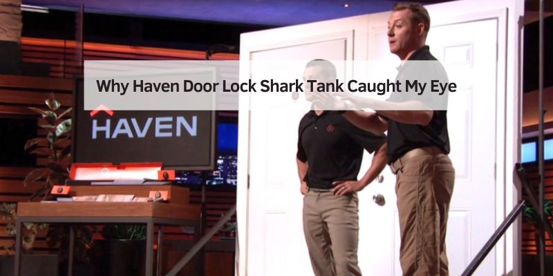 Why Haven Door Lock Shark Tank Caught My Eye