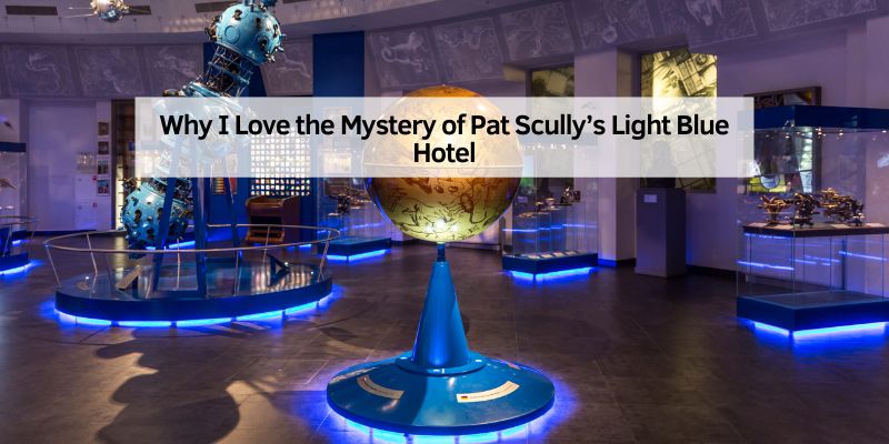 Why I Love the Mystery of Pat Scully’s Light Blue Hotel