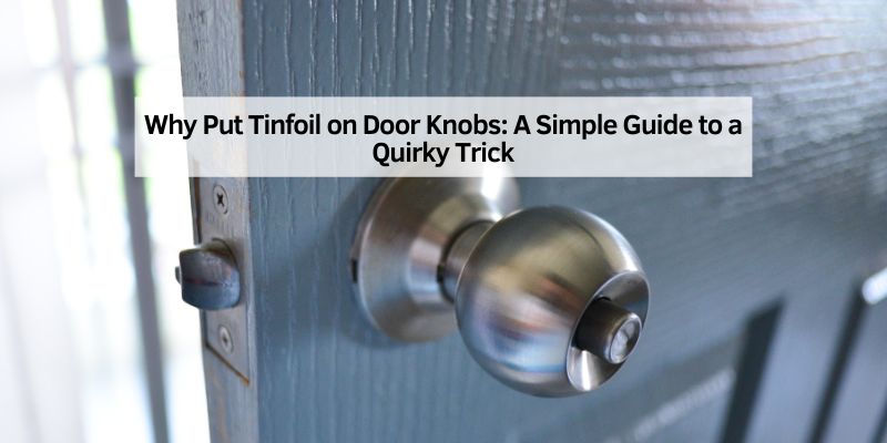 Why Put Tinfoil on Door Knobs