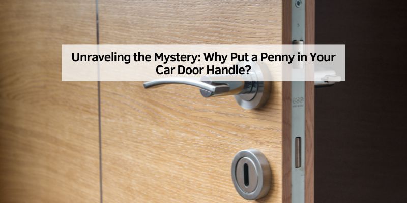 Why Put a Penny in Your Car Door Handle