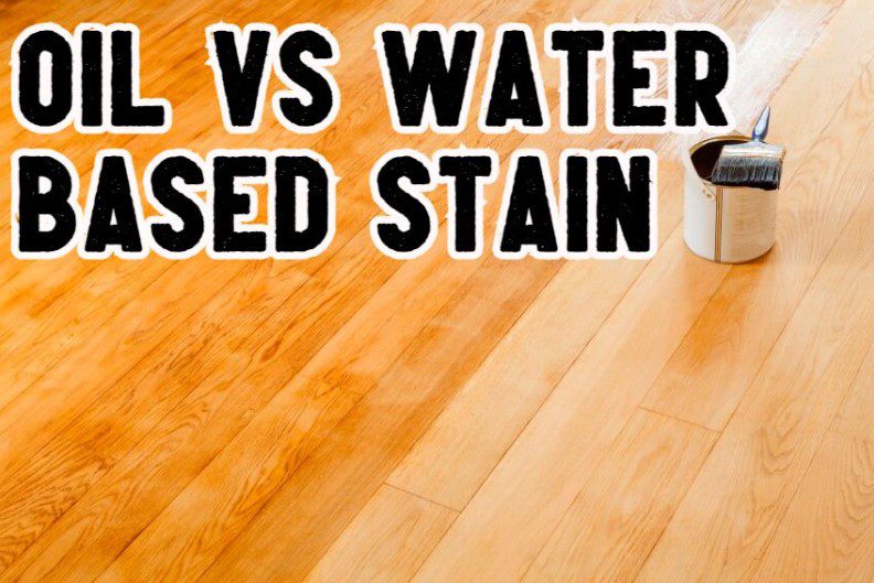 Oil Based Stain Versus Water Based